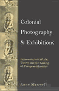 Colonial Photography and Exhibitions - Maxwell, Anne