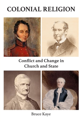 Colonial Religion: Conflict and Change in Church and State - Kaye, Bruce