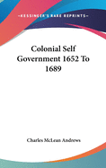 Colonial Self Government 1652 to 1689