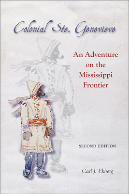 Colonial Ste. Genevieve: An Adventure on the Mississippi Frontier - Ekberg, Carl J, Professor, PhD, and Schram, Bernard K (Foreword by), and Nasatir, Abraham P (Introduction by)