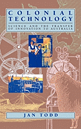 Colonial Technology: Science and the Transfer of Innovation to Australia