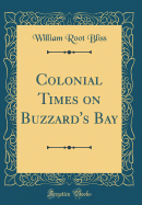 Colonial Times on Buzzard's Bay (Classic Reprint)