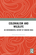Colonialism and Wildlife: An Environmental History of Modern India