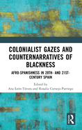 Colonialist Gazes and Counternarratives of Blackness: Afro-Spanishness in 20th- And 21st-Century Spain