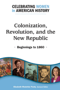 Colonization, Revolution, and the New Republic: Beginnings to 1860
