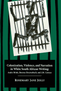 Colonization, Violence, and Narration in White South African Writing: Andre Brink, Breyten Breytenbach, and J.M. Coetzee