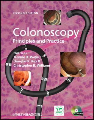 Colonoscopy: Principles and Practice - Waye, Jerome D (Editor), and Rex, Douglas K (Editor), and Williams, Christopher B (Editor)