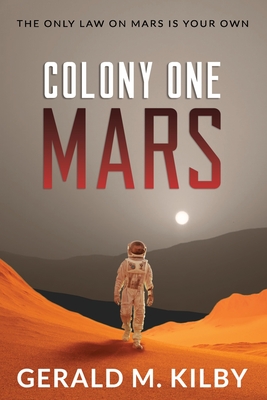 Colony One Mars: A SciFi Thriller - Kilby, Gerald M