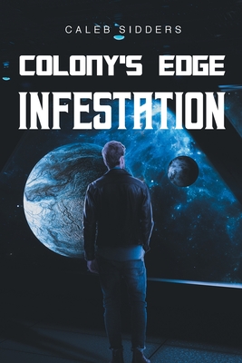 Colony's Edge: Infestation - Sidders, Caleb