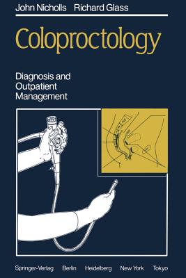 Coloproctology: Diagnosis and Outpatient Management - Nicholls, R.J., and Alexander-Williams, J. (Foreword by), and Glass, R.