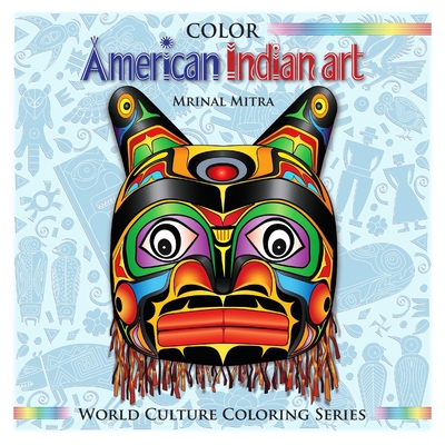 Color American Indian Art - Mitra, Swarna (Editor), and Mitra, Malika (Editor), and Mitra, Mrinal