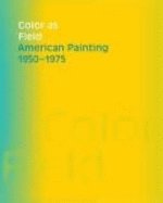 Color as Field: American Painting, 1950-1975 - Wilkin, Karen