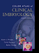 Color Atlas of Clinical Embryology - Moore, Keith L, Dr., Msc, PhD, Fiac, Frsm, and Persaud, T V N, MD, PhD, Dsc, and Shiota, Kohei, MD