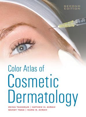 Color Atlas of Cosmetic Dermatology - Tannous, Zeina, and Avram, Mathew, and Avram, Marc