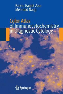 Color Atlas of Immunocytochemistry in Diagnostic Cytology - Ganjei-Azar, Parvin, MD, and Nadji, Mehrdad