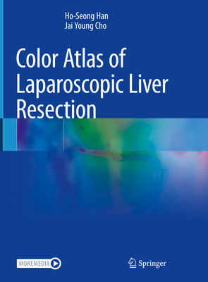 Color Atlas of Laparoscopic Liver Resection - Han, Ho-Seong, and Cho, Jai Young