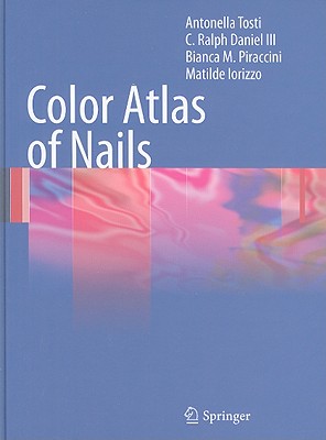 Color Atlas of Nails - Tosti, Antonella, and Daniel, Ralph, and Piraccini, Bianca Maria