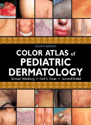 Color Atlas of Pediatric Dermatology: Fourth Edition - Weinberg, Samuel, and Prose, Neil, and Kristal, Leonard