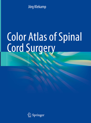 Color Atlas of Spinal Cord Surgery - Klekamp, Jrg