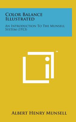 Color Balance Illustrated: An Introduction to the Munsell System (1913) - Munsell, Albert Henry