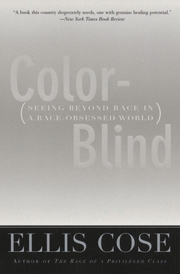 Color-Blind: Seeing Beyond Race in a Race-Obsessed World - Cose, Ellis