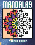 Color By Number Mandalas for Adults Coloring Book: Easy Simple Bold Large Print Patterns for Stress Relief and Relaxation