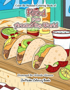 Color By Numbers Coloring Book of Food from Around the World: A Food Color By Number Coloring Book for Adults for Stress Relief and Relaxation