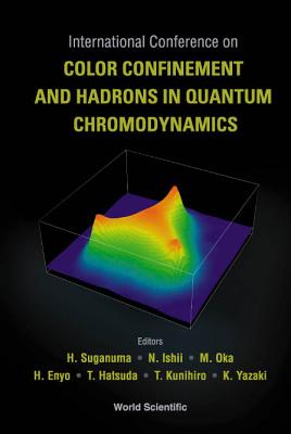 Color Confinement And Hadrons In Quantum Chromodynamics, Proceedings Of The International Conference - Suganuma, Hideo (Editor), and Enyo, Hideto (Editor), and Hatsuda, Tetsuo (Editor)