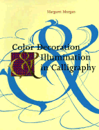Color Decoration & Illumination in Calligraphy: Techniques and Projects - Morgan, Margaret