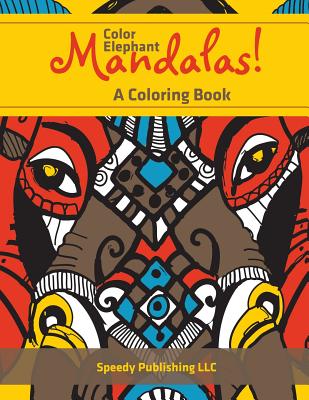 Color Elephant Mandalas! A Coloring Book - Speedy Publishing LLC