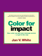 Color for Impact: How Color Can Get Your Message Across-Or Get in the Way