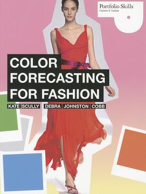 Color Forecasting for Fashion - Scully, Kate, and Johnston Cobb, Debra