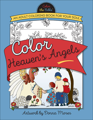 Color Heaven's Angels: An Adult Coloring Book for Your Soul - Moses, Donna