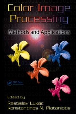 Color Image Processing: Methods and Applications - Lukac, Rastislav (Editor), and Plataniotis, Konstantinos N (Editor)