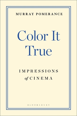Color It True: Impressions of Cinema - Pomerance, Murray