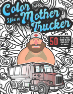 Color Like a Mother Trucker: Adult Coloring Book Featuring Funny Swear Word & Animal Patterns