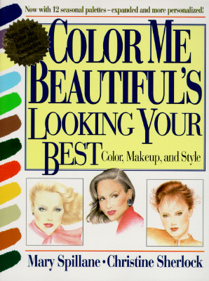 Color Me Beautiful's Looking Your Best: Color, Makeup and Style - Spillane, Mary, and Sherlock, Christine