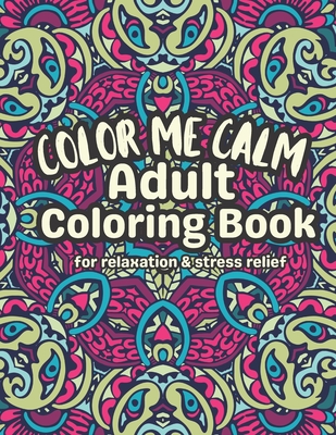 Color Me Calm Adult Coloring Book: Relax De-stress And Unwind - Robinson, Pearl