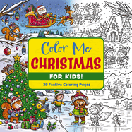 Color Me Christmas (for Kids!): 30 Festive Coloring Pages (Festive Coloring Book for Kids Ages 3-9)