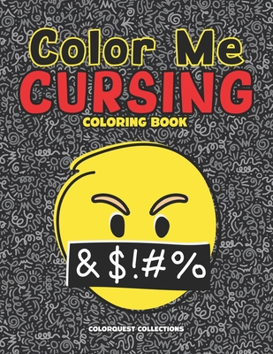 Color Me Cursing: A Not-So-Zen Swear Word Coloring Book - Collections, Colorquest