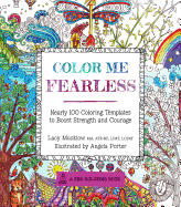 Color Me Fearless: Nearly 100 Coloring Templates to Boost Strength and Courage