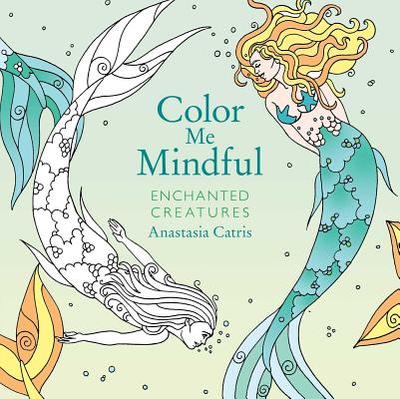 Color Me Mindful: Enchanted Creatures - Catris, Anastasia