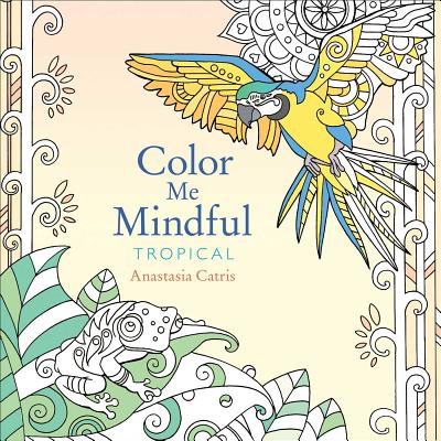 Color Me Mindful: Tropical, 3 - Catris, Anastasia