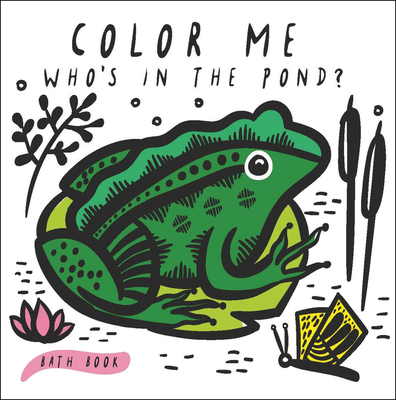 Color Me: Who's in the Pond?: Baby's First Bath Book - Sajnani, Surya (Illustrator)