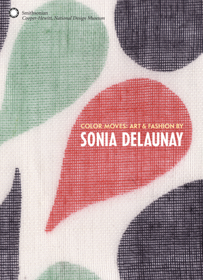 Color Moves: Art & Fashion - Delaunay, Sonia, and McQuaid, Matilda, and Brown, Susan, Professor