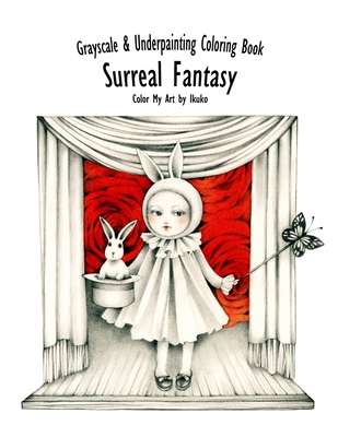 Color My Art: Surreal Fantasy: Grayscale & Underpainting Coloring Book - Ikuko