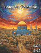 Color Our Palestine: Palestinian Coloring Book for Kids Age 4-12