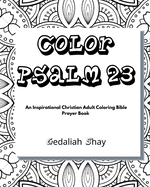 Color Psalm 23: An Inspirational Christian Adult Coloring Bible Scripture Verses Talisman, Protection and Prayer Book for Women and Teens