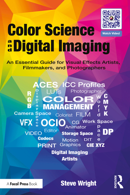 Color Science and Digital Imaging: An Essential Guide for Visual Effects Artists, Filmmakers, and Photographers - Wright, Steve