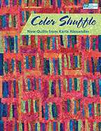 Color Shuffle: New Quilts from Karla Alexander